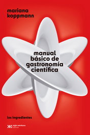 SIGLO XXI EDITORES, Manual básico de gastronomía científica - Mariana Koppmann