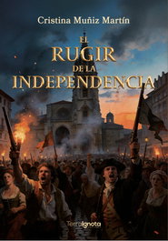 TERRA IGNOTA, El rugir de la independencia, Cristina Muñiz Martín - TERRA IGNOTA