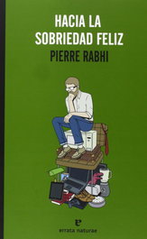 Hacia la sobriedad feliz, Pierre Rabhi - ERRATA NATURAE