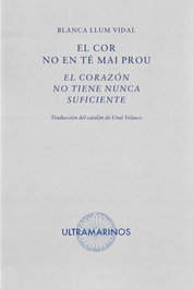 El cor no en té mai prou · El corazón no tiene nunca suficiente, Blanca Llum Vidal - ULTRAMARINOS EDITORIAL