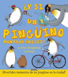 SUSAETA EDICIONES, ¿Y si un pingüino montara en bici? - VV.AA.