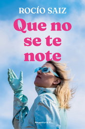 Que no se te note, Rocío Saiz - ROCA EDITORIAL
