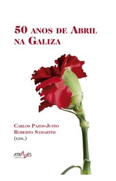 50 Anos de Abril na Galiza, Carlos Pazos-Justo: Roberto Samartim (Eds.) - Atraves Editora