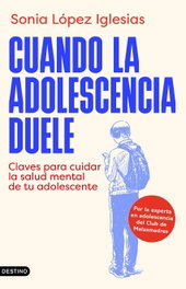Cuando la adolescencia duele, Sonia López Iglesias - DESTINO