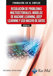 RA-MA Resolución de problemas multisectoriales: Modelos de machine learning, deep learning y uso masivo de datos, José Manuel Ortega Candel