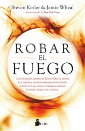 Robar el fuego, Steve Kotler y Jamie Wheal - SIRIO EDITORIAL
