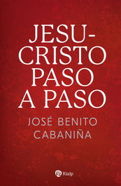 Jesucristo paso a paso, José Benito Cabaniña - RIALP