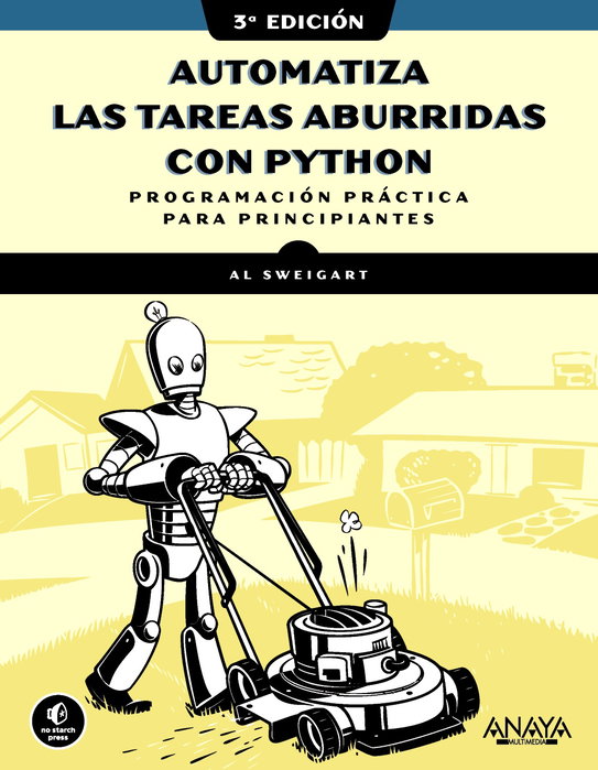 Automatiza las tareas aburridas con Python, 3.ª edición, Al Sweigart - ANAYA MULTIMEDIA