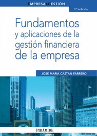Fundamentos y aplicaciones de la gestión financiera de la empresa, José María Castán Farrero - PIRAMIDE