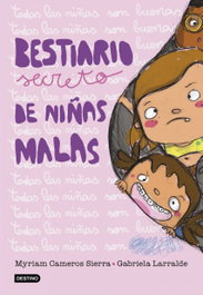 BESTIARIO SECRETO DE NIÑAS MALAS, Myriam Cameros Sierra; Gabriela Larralde - DESTINO INFANTIL