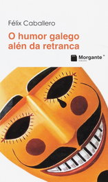 O humor galego alen da retranca, Felix Caballero - RINOCERONTE EDITORA S.L.