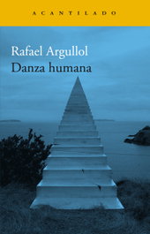 Danza Humana, Rafael Argullol - Acantilado Editorial