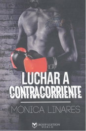 LUCHAR A CONTRACORRIENTE, Mónica Linares - GROUP EDITION WORLD