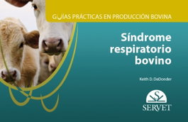SERVET, GUÍAS PRÁCTICAS EN PRODUCCIÓN BOVINA: SÍNDROME RESPIRATORIO - Dedonder, Keith D. - SERVET