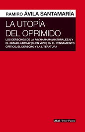 La utopía del oprimido, Ramiro Ávila Santamaría - AKAL