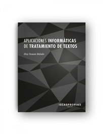 Aplicaciones Informáticas de Tratamiento de Textos, Eloy Seoane Balado - Ideaspropias Editorial