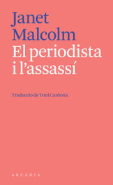 El periodista i l'assassí, Janet Malcolm - ARCADIA