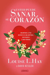 Usted puede sanar su corazón, Louise Hay, David Kessler - URANO EDITORIAL