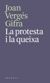 La protesta i la queixa, Joan Vergés Gifra - ARCADIA