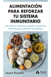 Alimentación para reforzar tu sistema inmunitario, Jaume Rosselló - AMAT EDITORIAL