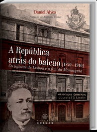 A República Atrás do Balcão (1870: 1910) Os Logistas de Lisboa e o Fim da Monarquia, EDIÇOES COSMOS - EDIÇOES COSMOS