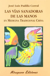 Las vías sanadoras de las manos en Medicina Tradicional China, José Luis Padilla Corral - MIRAGUANO