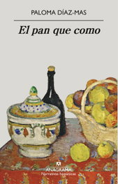 El pan que como, Paloma Díaz-Mas - ANAGRAMA