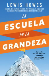 La escuela de la grandeza, Lewis Howes - DIANA EDITORIAL