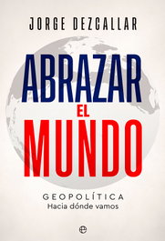 LA ESFERA DE LOS LIBROS, Abrazar el mundo, Jorge Dezcallar - LA ESFERA DE LOS LIBROS