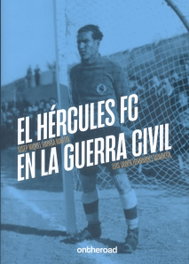 ONTHEROAD El Hércules FC en la Guerra Civil