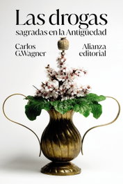 Las drogas sagradas en la Antigüedad, Carlos G. Wagner - ALIANZA