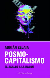 POSMOCAPITALISMO, Adrián Zelaia Ulibarri - EL VIEJO TOPO