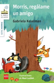 SM, Morris, regalame un amigo - Gabriela Keselman