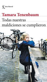 Todas nuestras maldiciones se cumplieron, Tamara Tenenbaum - SEIX BARRAL EDICIONES