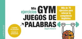 LAROUSSE Mis ejercicios GYM JUEGOS DE PALABRAS