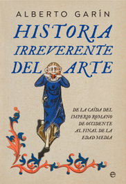 Historia irreverente del arte, Alberto Garín - LA ESFERA DE LOS LIBROS