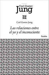 Las relaciones entre el yo y el inconsciente, Carl Gustav Jung - PAIDOS