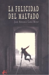 La felicidad del malvado, José Antonio Cano Miret - Editorial Adarve
