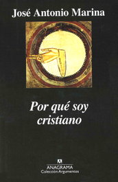 Por qué soy cristiano, José Antonio Marina - ANAGRAMA