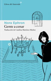 Gente a cenar, Nora Ephron - Libros del Asteroide