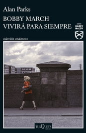 Bobby March vivirá para siempre, Alan Parks - TUSQUETS