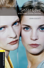 OXFORD UNIVERSITY PRESS Oxford Bookworms Library 1. Sister Love and other Crime Stories (+MP3 PACK)