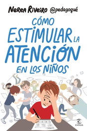 Cómo estimular la atención en los niños, Nerea Riveiro González - ESPASA CALPE