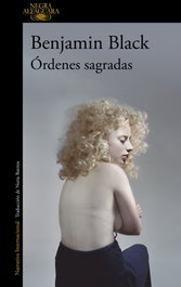 Órdenes sagradas, Benjamin Black - ALFAGUARA