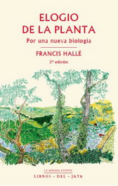 Elogio de la planta: por una nueva biología, Francis Halle - LIBROS DEL JATA