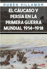 El Cáucaso y Persia en 1ª Guerra Mundial, Ruben Villamor - HRM