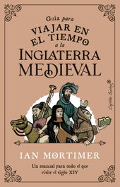 Guía para viajar en el tiempo a la Inglaterra medieval, Ian Mortimer - CAPITAN SWING LIBROS