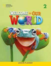 NATIONAL GEOGRAPHIC LEARNING Welcome to Our World 2e Level 2 BrE Lesson Planner