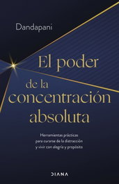 El poder de la concentración absoluta, Dandapani - DIANA EDITORIAL