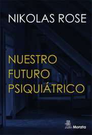 Nuestro futuro psiquiátrico, Nikolas Rose - MORATA EDITORIAL